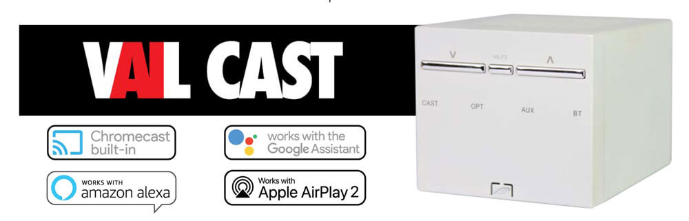 VAIL Cast works with Chromecast built-in, Google Assistant, Amazona Alexa, and Apple AirPlay 2
